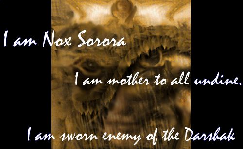 I am Nox Sorora. I am mother to all undine. I am sword enemy of the Darshak.